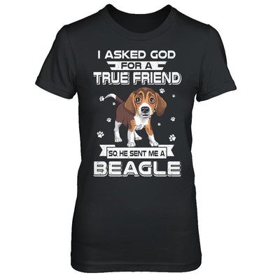 I Asked God For A True Friend So Sent Me Beagle Dog-T-Shirt & Hoodie-Women's T-Shirt-Black