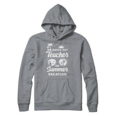 Watch Out Teacher On Summer Vacation-T-Shirt & Hoodie-Pullover Hoodie-Light Steel