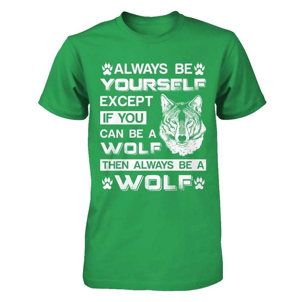 Always Be Yourself Except If You Can Be A Wolf-T-Shirt & Hoodie-Premium T-Shirt-Kelly Green