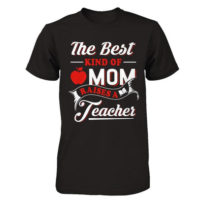 The Best Kind Of Mom Raises A Teacher-T-Shirt & Hoodie-Premium T-Shirt-Black