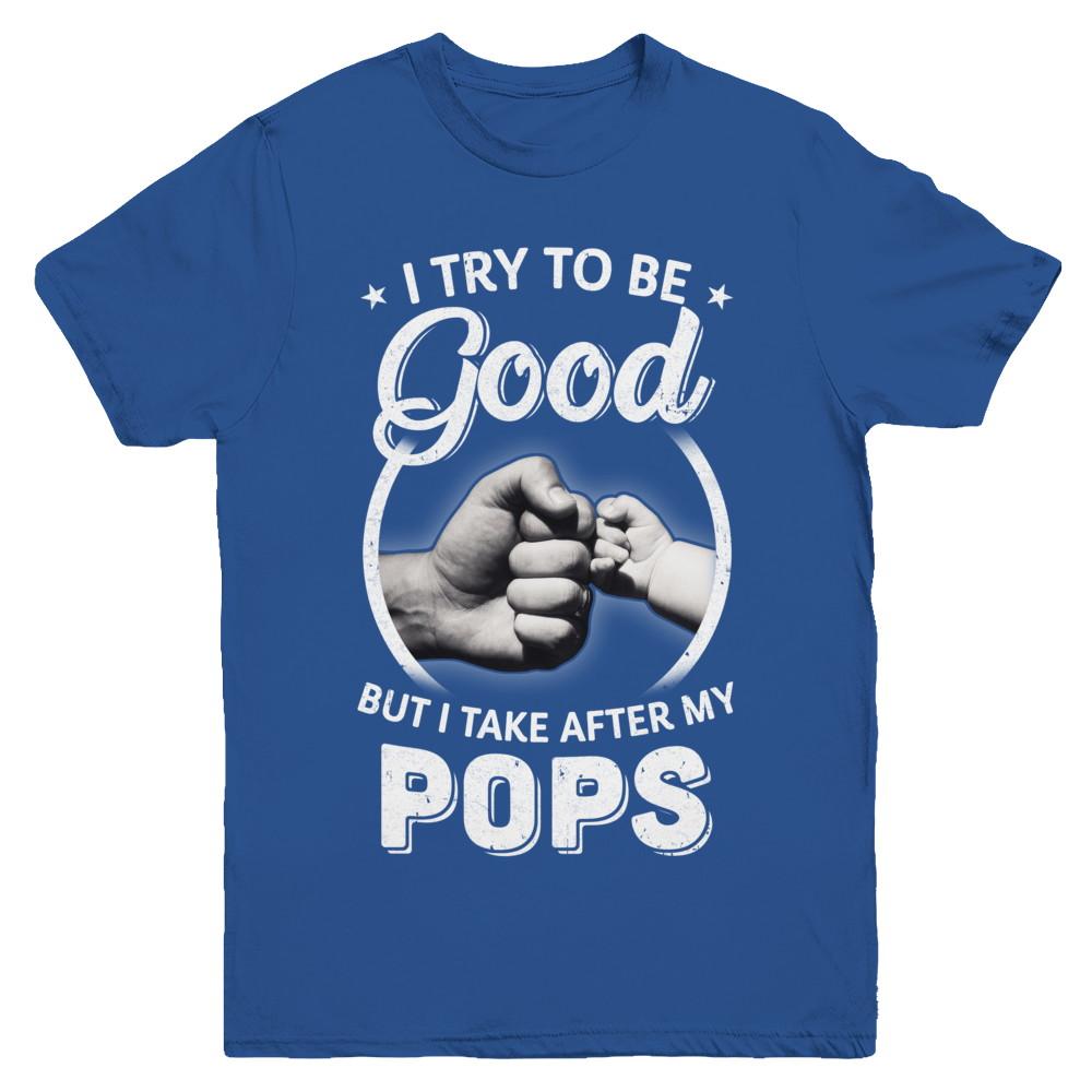 I Try To Be Good But I Take After My Pops Toddler Kids Youth-Youth Shirt-Youth T-Shirt-Royal