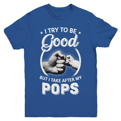 I Try To Be Good But I Take After My Pops Toddler Kids Youth-Youth Shirt-Youth T-Shirt-Royal