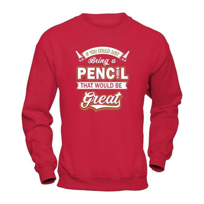 If You Could Just Bring A Pencil That Would Be Great-T-Shirt & Hoodie-Crewneck Sweatshirt-Red