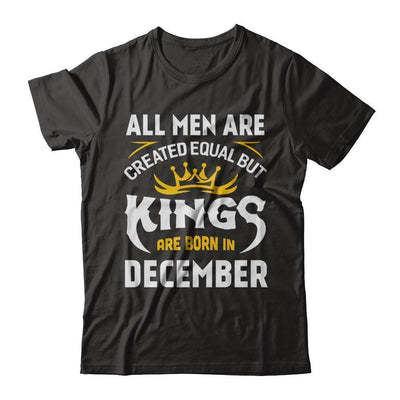 All Men Are Created Equal But Kings Are Born In December-T-Shirt & Hoodie-Classic T-Shirt-Black