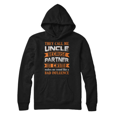 Funny Call Uncle Partner In Crime Make Bad Influence-T-Shirt & Hoodie-Pullover Hoodie-Black