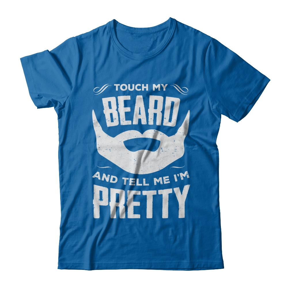 Touch My Beard And Tell Me Im Pretty Bearded-T-Shirt & Hoodie-Classic T-Shirt-Royal