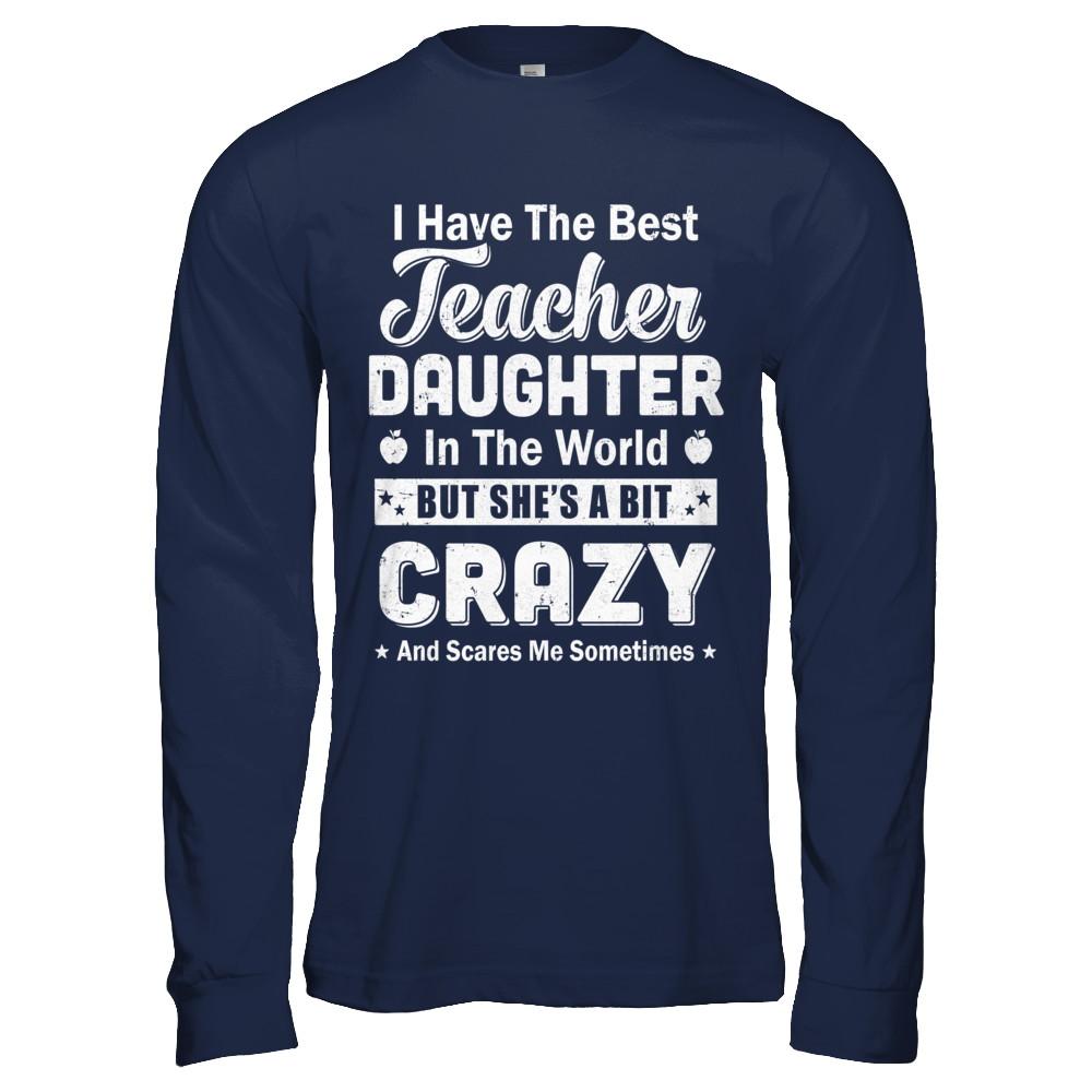 I Have The Best Teacher Daughter In The World Dad Fathers Day-T-Shirt & Hoodie-Long Sleeve T-Shirt-Navy