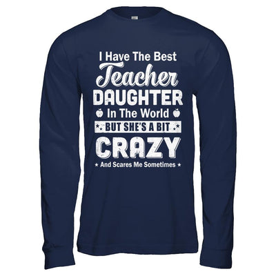 I Have The Best Teacher Daughter In The World Dad Fathers Day-T-Shirt & Hoodie-Long Sleeve T-Shirt-Navy