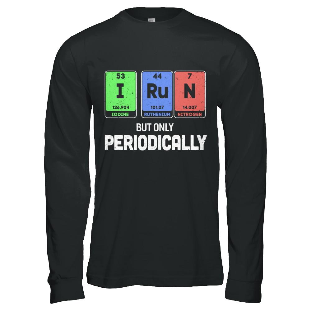 I Run But Only Periodically Periodic Table Chemistry Teacher-T-Shirt & Hoodie-Long Sleeve T-Shirt-Black