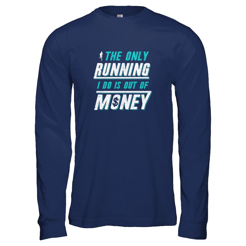 The Only Running I Do Is Out Of Money-T-Shirt & Tank Top-Long Sleeve T-Shirt-Navy