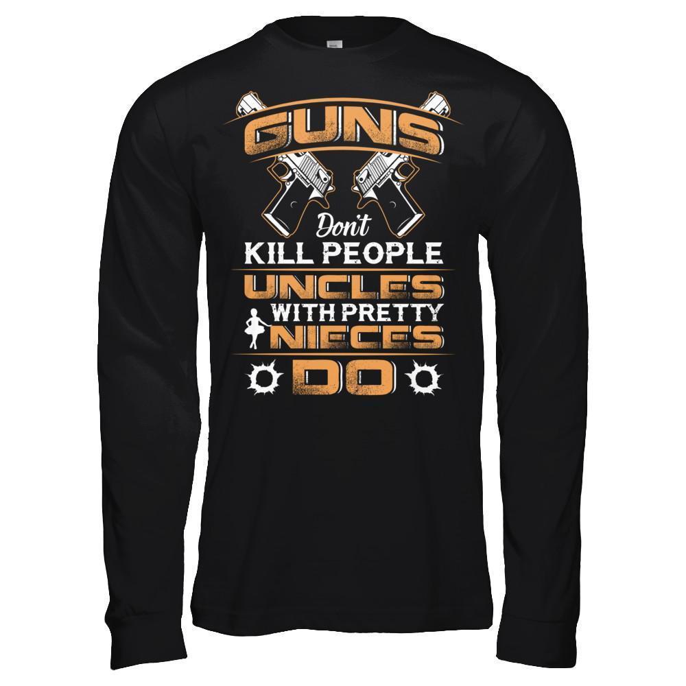 Guns Don't Kill People Uncles With Pretty Nieces Do-T-Shirt & Hoodie-Long Sleeve T-Shirt-Black