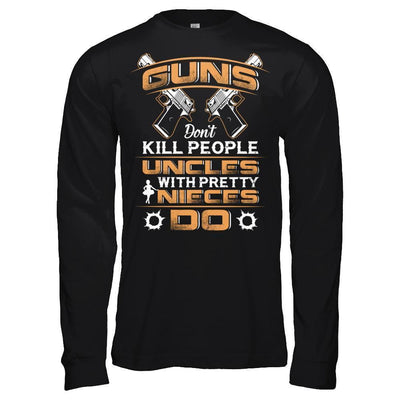 Guns Don't Kill People Uncles With Pretty Nieces Do-T-Shirt & Hoodie-Long Sleeve T-Shirt-Black