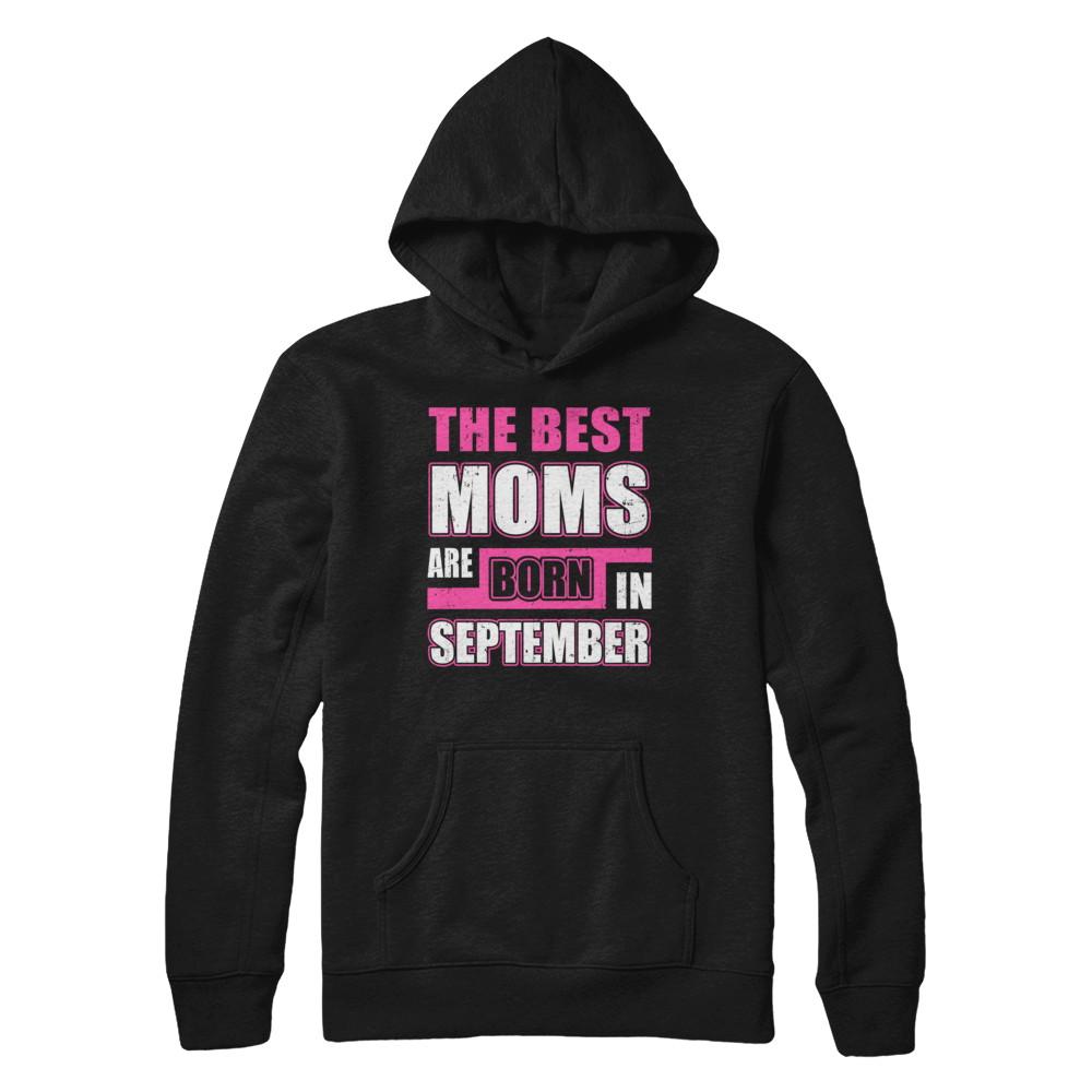 The Best Moms Are Born In September-T-Shirt & Hoodie-Pullover Hoodie-Black