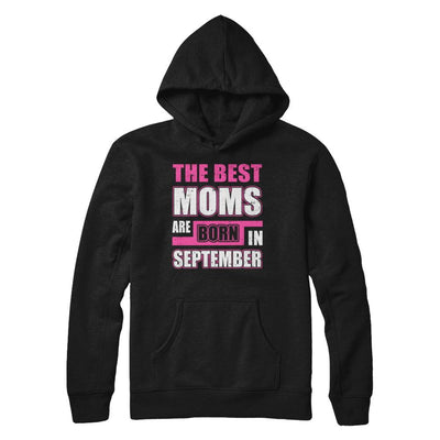 The Best Moms Are Born In September-T-Shirt & Hoodie-Pullover Hoodie-Black