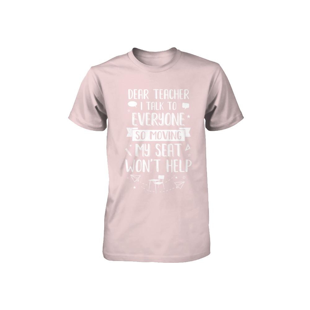 Dear Teacher I Talk To Everyone So Moving My Seat Youth-Youth Shirt-Toddler T-Shirt-Pink