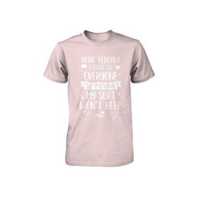 Dear Teacher I Talk To Everyone So Moving My Seat Youth-Youth Shirt-Toddler T-Shirt-Pink