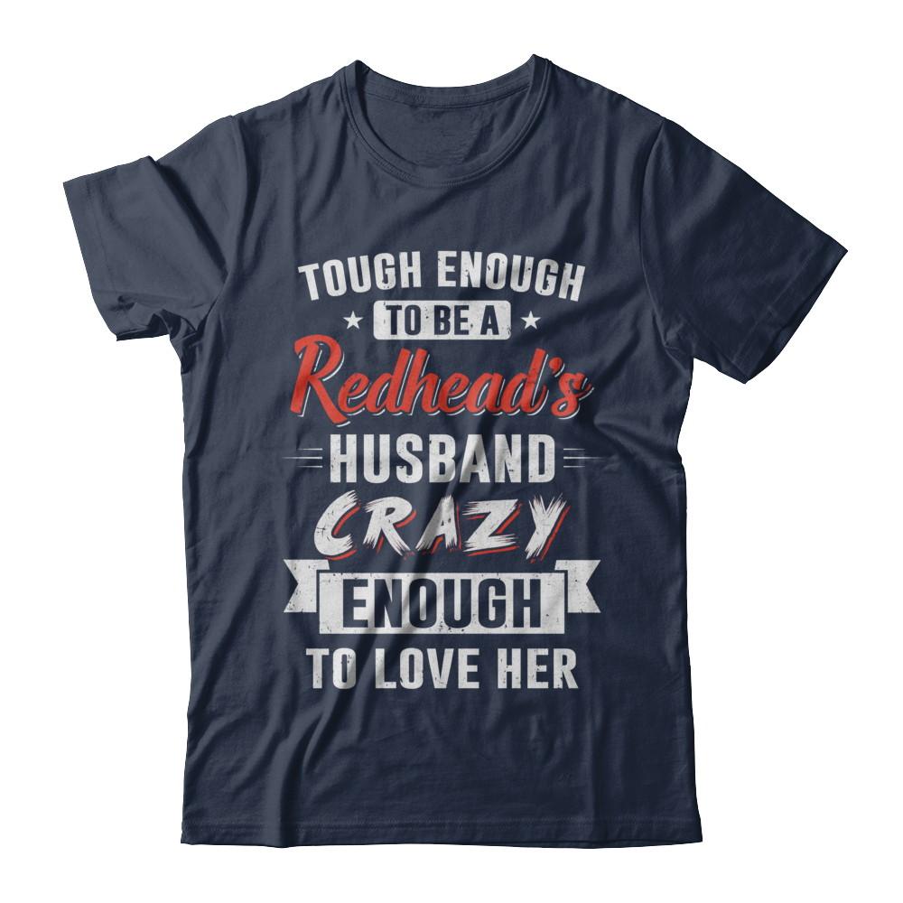 Tough Enough To Be A Redhead's Husband Crazy Enough To Love-T-Shirt & Hoodie-Classic T-Shirt-Navy