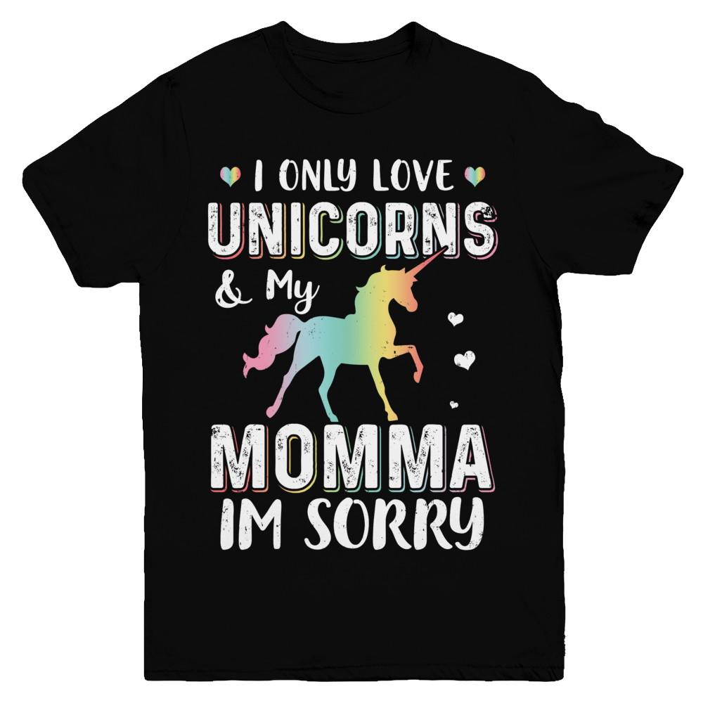 I Only Love Unicorns And My Momma I'm Sorry Youth