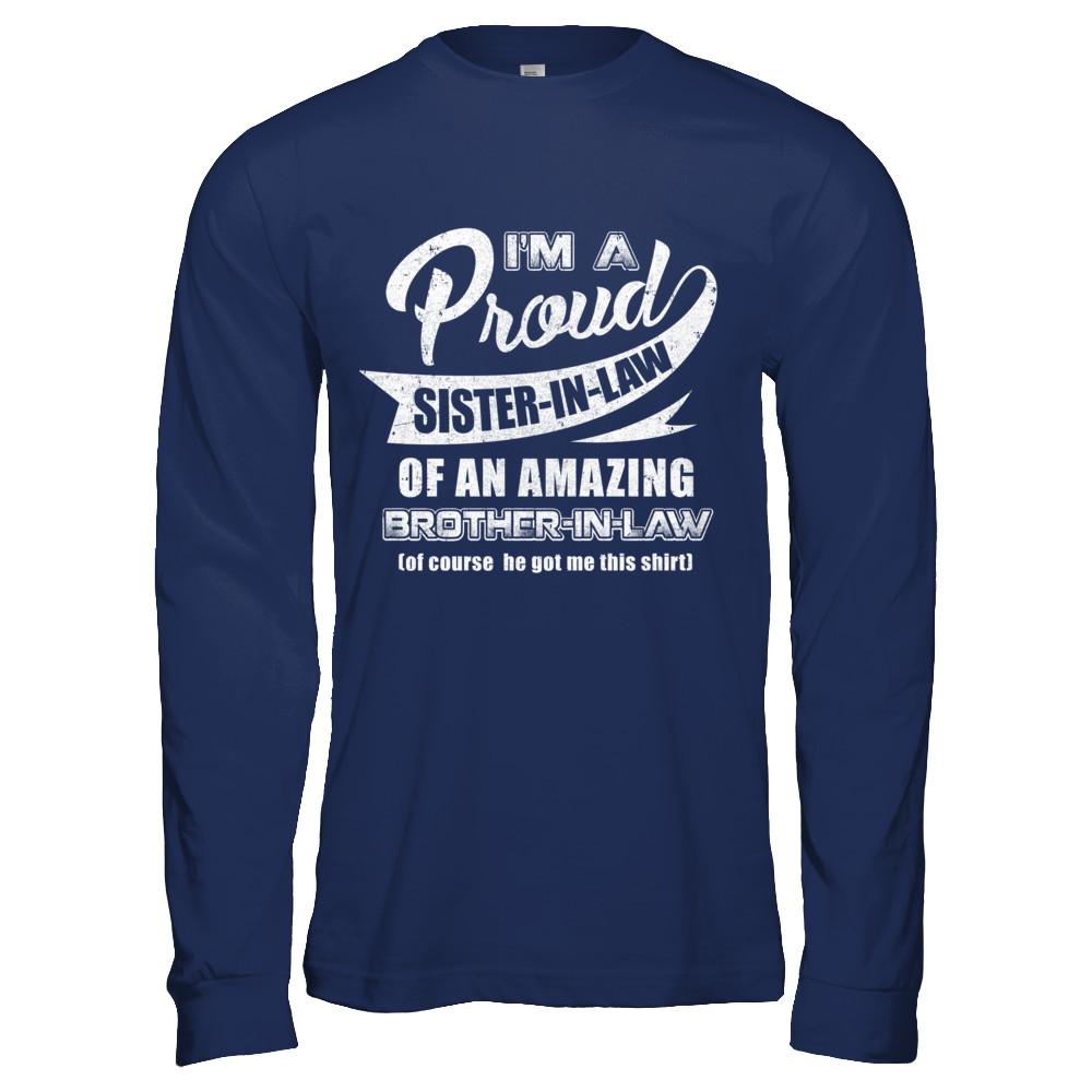 I'm A Proud Sister-In-Law Of An Amazing Brother-In-Law-T-Shirt & Hoodie-Long Sleeve T-Shirt-Navy