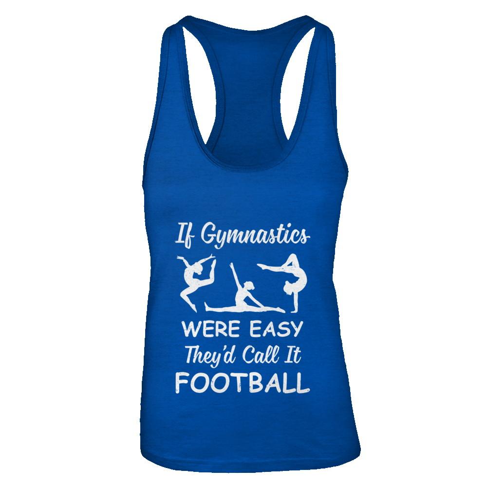 Funny If Gymnastics Were Easy They'd Call It Football-T-Shirt & Tank Top-Women's Ideal Racerback Tank-Royal