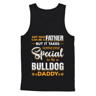 It Takes Someone To Be A Bulldog Daddy-T-Shirt & Hoodie-Unisex Tank-Black
