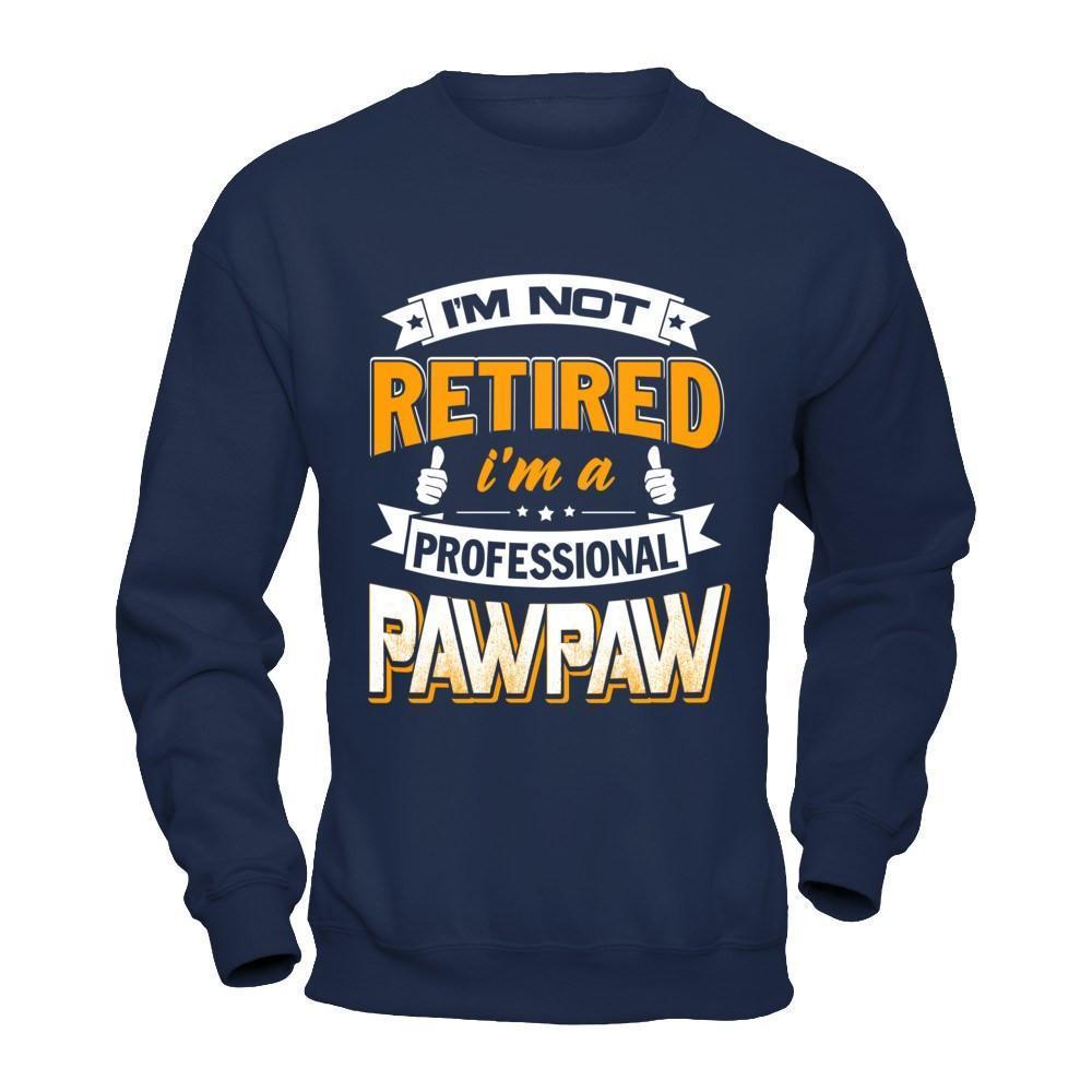 I'm Not Retired I'm A Professional Pawpaw-T-Shirt & Hoodie-Crewneck Sweatshirt-Navy