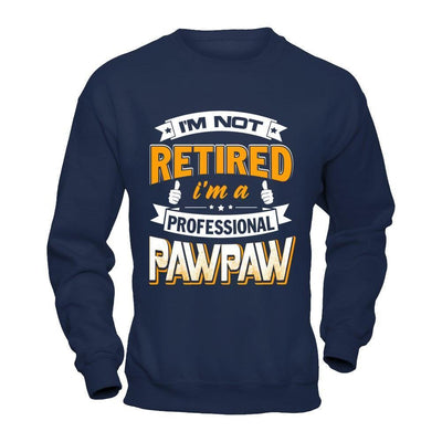 I'm Not Retired I'm A Professional Pawpaw-T-Shirt & Hoodie-Crewneck Sweatshirt-Navy