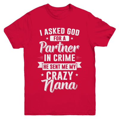 I Asked God For A Partner In Crime He Sent Me Crazy Nana Youth-Youth Shirt-Youth T-Shirt-Red