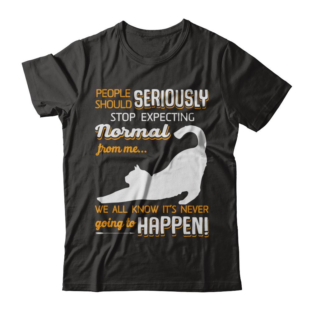 Cat People Should Seriously Stop Expecting Normal-T-Shirt & Sweatshirt-Premium T-Shirt-Black