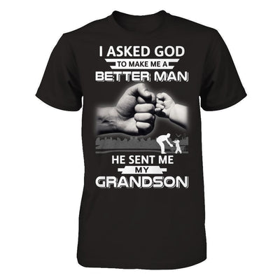 I Asked God To Make Me A Better Man He Sent Me My GrandSon-T-Shirt & Hoodie-Classic T-Shirt-Black
