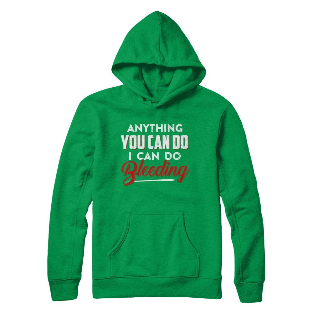 Anything You Can Do I Can Do Bleeding-T-Shirt & Hoodie-Pullover Hoodie-Irish Green