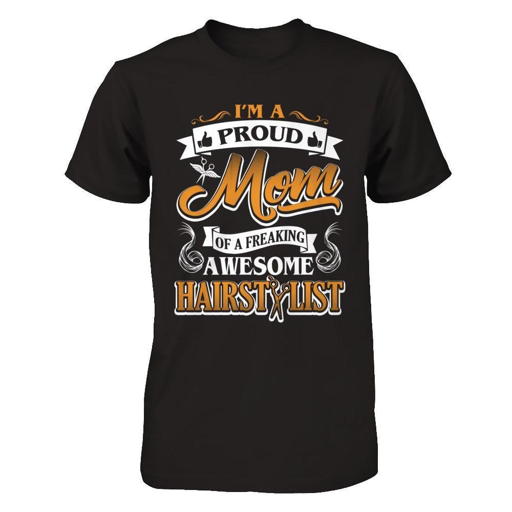 I'm A Proud Mom Of A Freaking Awesome Hairstylist-T-Shirt & Hoodie-Premium T-Shirt-Black