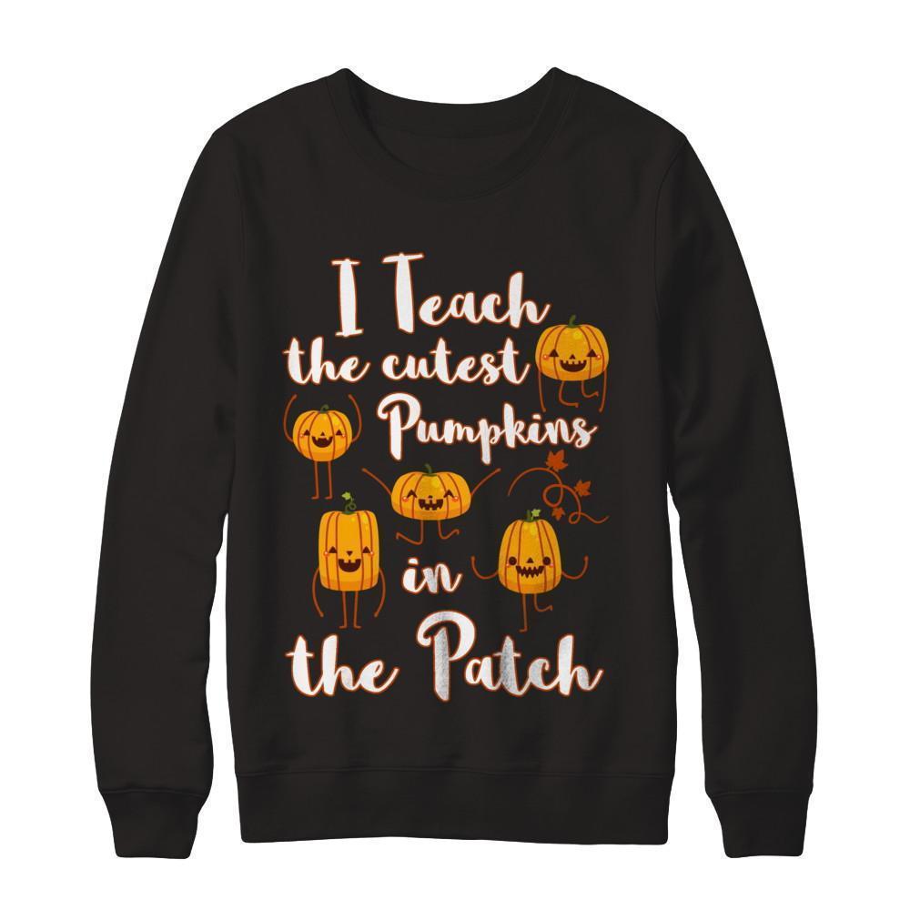 I Teach The Cutest Pumpkins In The Patch-T-Shirt & Sweatshirt-Crewneck Sweatshirt-Black