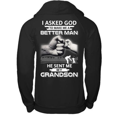 I Asked God To Make Me A Better Man He Sent Me My GrandSon-T-Shirt & Hoodie-Pullover Hoodie-Black
