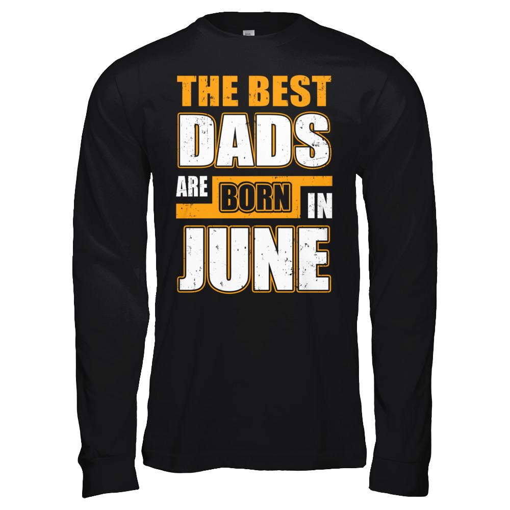 The Best Dads Are Born In June-T-Shirt & Hoodie-Long Sleeve T-Shirt-Black