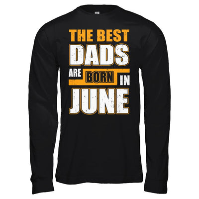 The Best Dads Are Born In June-T-Shirt & Hoodie-Long Sleeve T-Shirt-Black