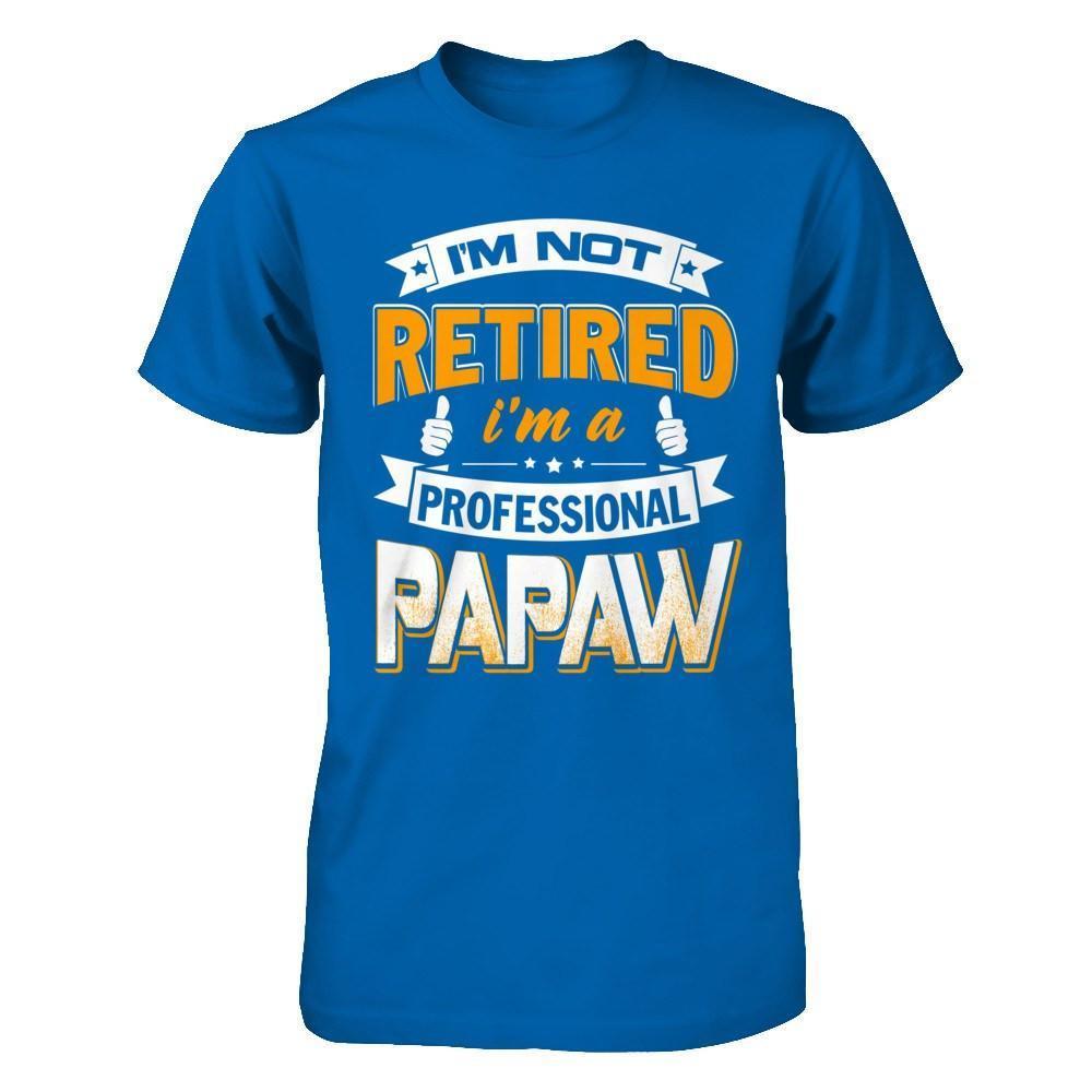 I'm Not Retired I'm A Professional Papaw-T-Shirt & Hoodie-Classic T-Shirt-Royal