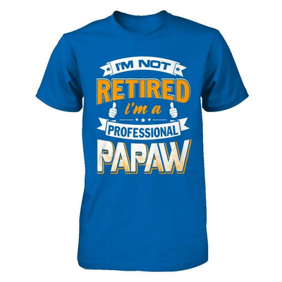 I'm Not Retired I'm A Professional Papaw-T-Shirt & Hoodie-Classic T-Shirt-Royal