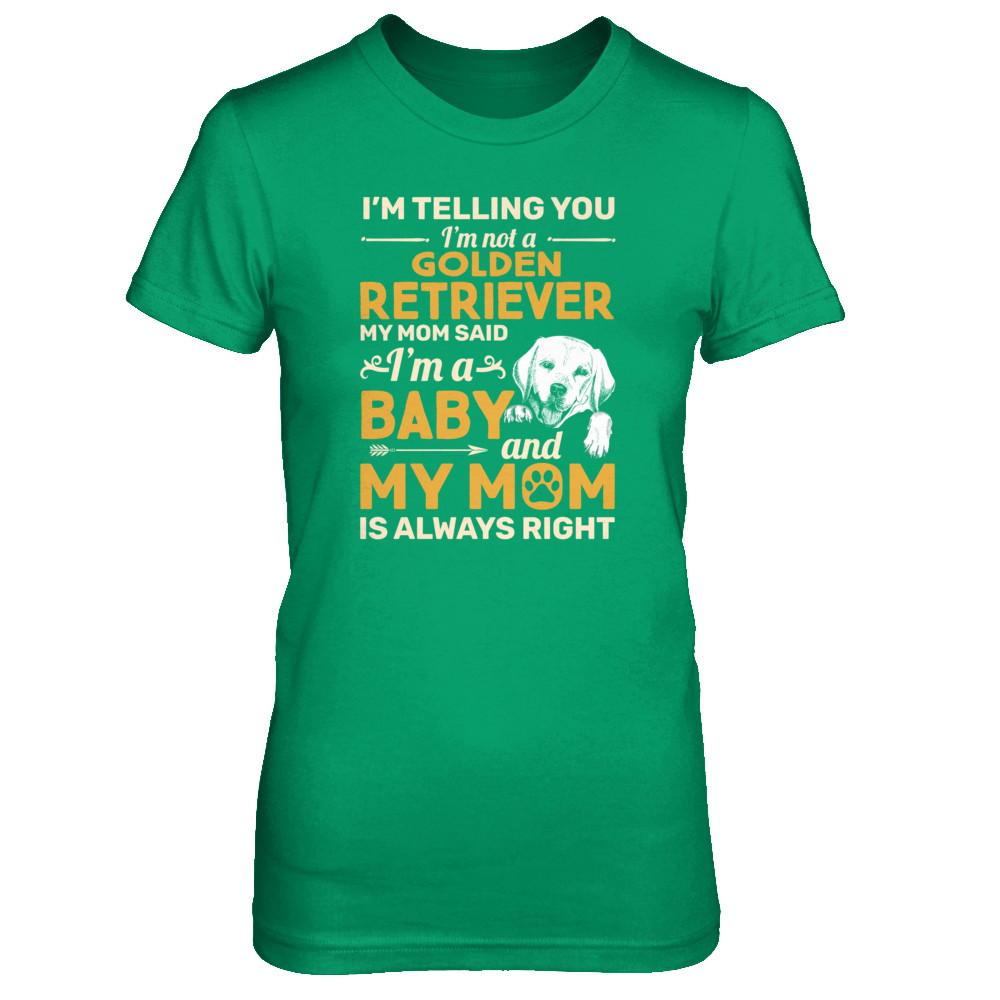 Golden Retriever I'm Telling You I'm Not A Golden Retriever My Mom Said-T-Shirt & Tank Top-Women's T-Shirt-Irish Green