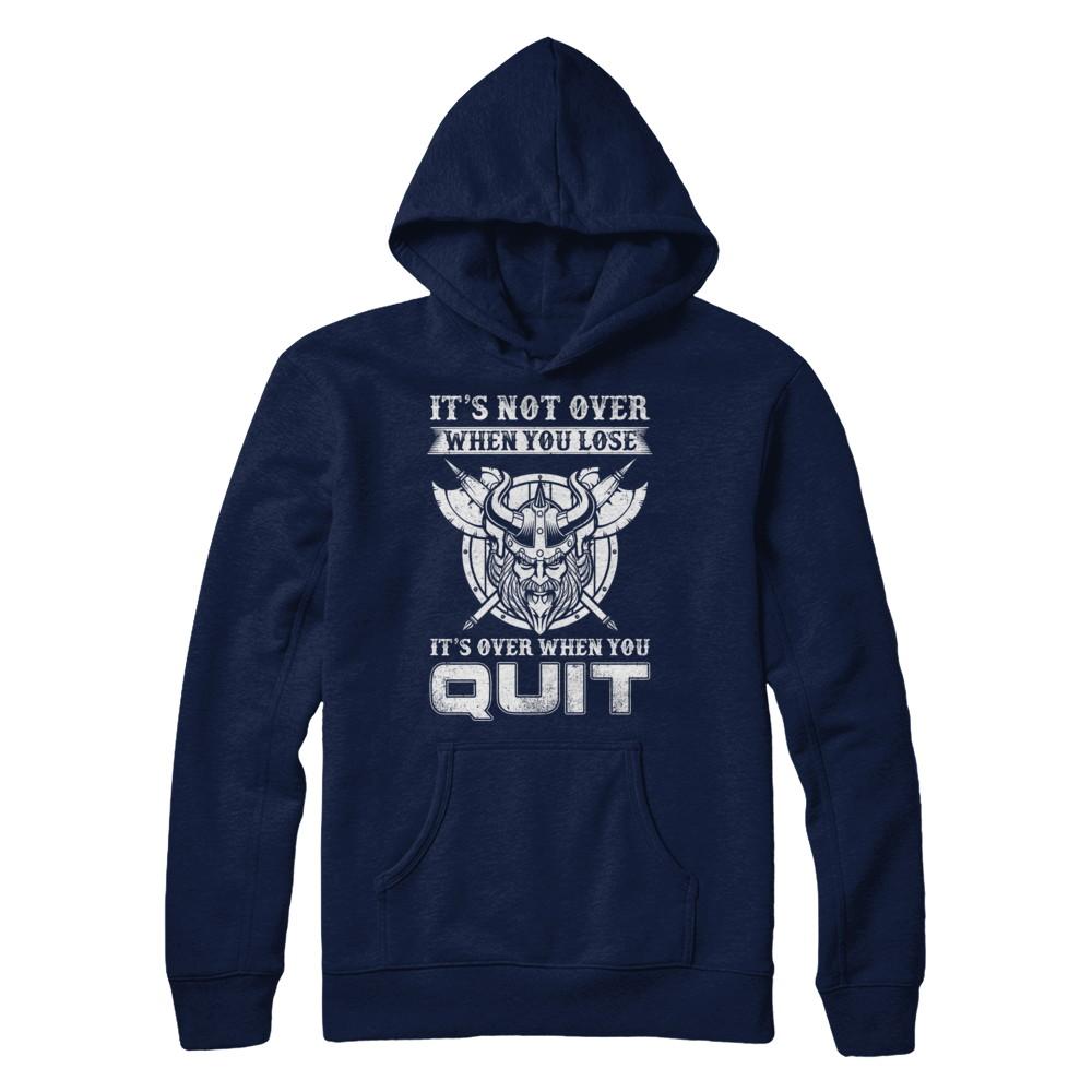 Viking It's Not Over When You Lose It's Over When You Quit-T-Shirt & Hoodie-Pullover Hoodie-Navy