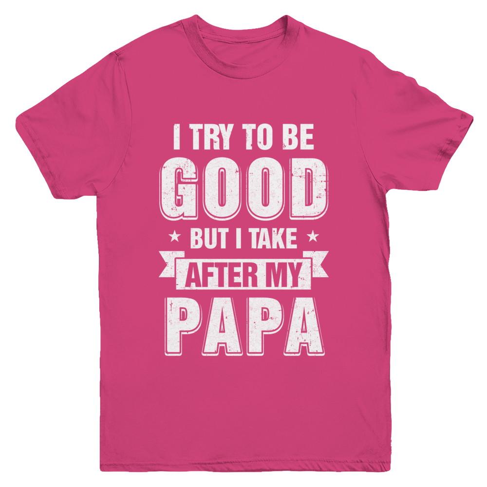 Toddler Kids I Try To Be Good But I Take After My Papa Youth-Youth Shirt-Youth T-Shirt-Heliconia