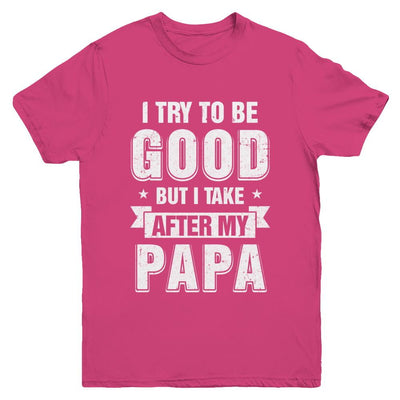 Toddler Kids I Try To Be Good But I Take After My Papa Youth-Youth Shirt-Youth T-Shirt-Heliconia
