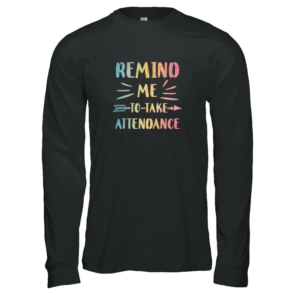 Remind Me To Take Attendance Funny-T-Shirt & Tank Top-Long Sleeve T-Shirt-Black
