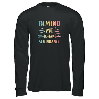 Remind Me To Take Attendance Funny-T-Shirt & Tank Top-Long Sleeve T-Shirt-Black