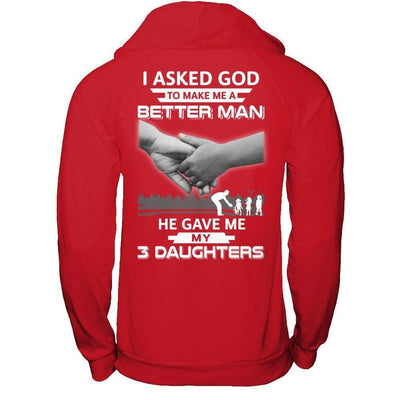 I Asked God To Make Me A Better Man He Gave Me My Three Daughters-T-Shirt & Hoodie-Pullover Hoodie-Red