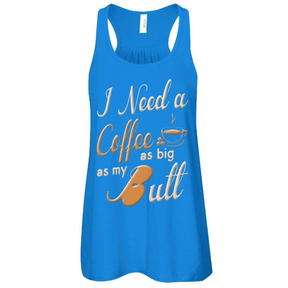 I Need A Coffee As Big As My Butt-T-Shirt & Hoodie-Women's Flowy Racerback Tank-True Royal
