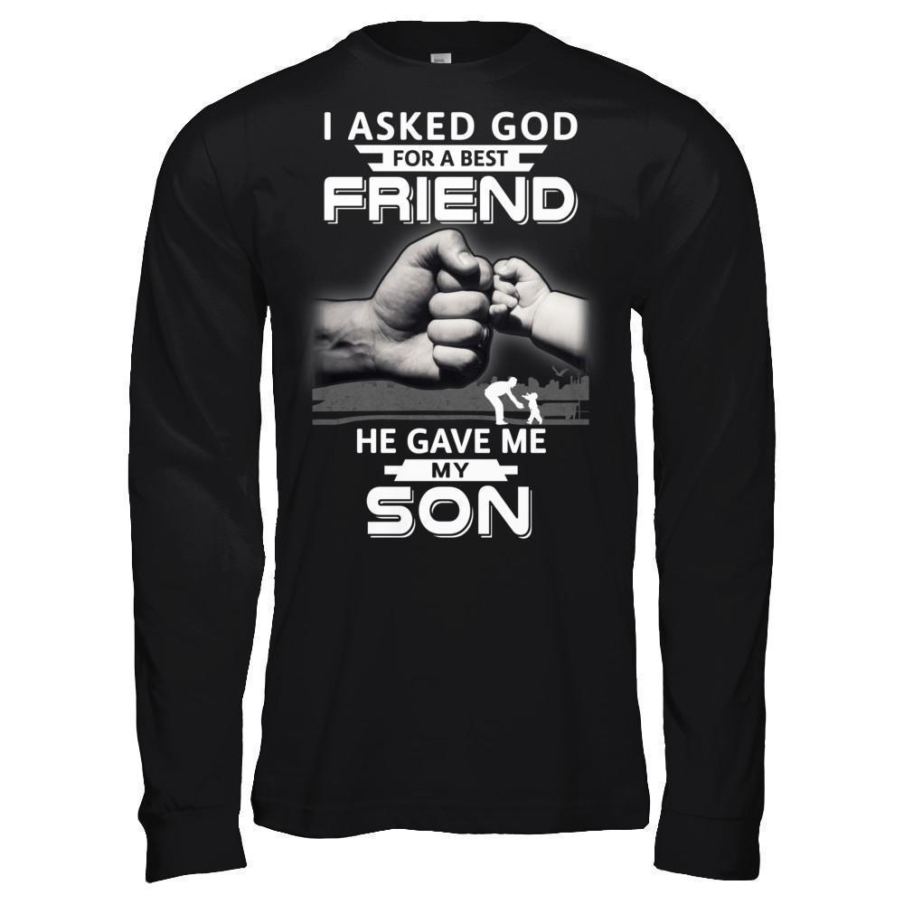 I Asked God For A Best Friend He Gave Me My Son-T-Shirt & Hoodie-Long Sleeve T-Shirt-Black