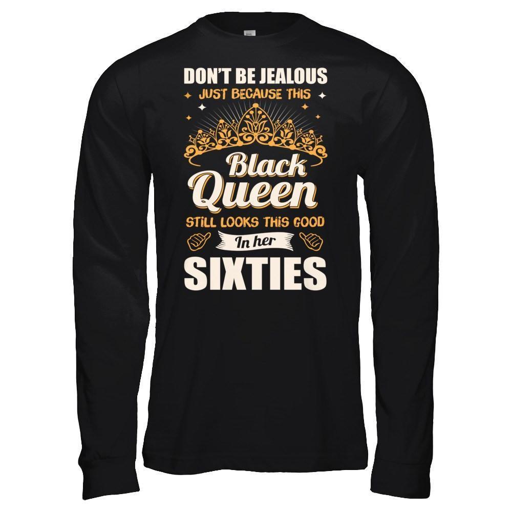 Don't Be Jealous This Back Queen Still Looks This Good In Her Sixties-T-Shirt & Hoodie-Long Sleeve T-Shirt-Black