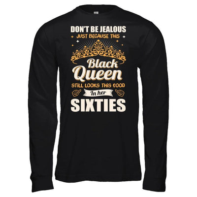 Don't Be Jealous This Back Queen Still Looks This Good In Her Sixties-T-Shirt & Hoodie-Long Sleeve T-Shirt-Black