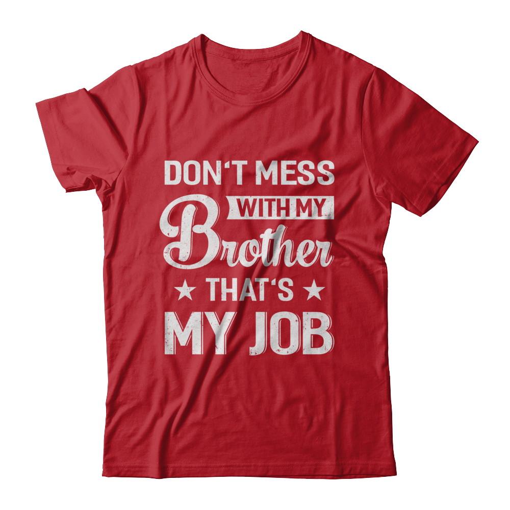 Don't Mess With My Brother That's My Job-T-Shirt & Hoodie-Classic T-Shirt-Red